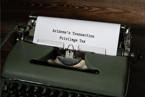 Arizona’s Transaction Privilege Tax